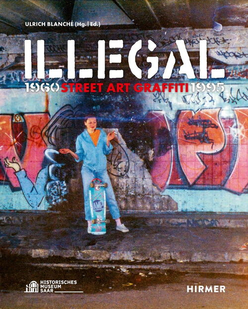 ILLEGAL. Street Art Graffiti 1960-1995
