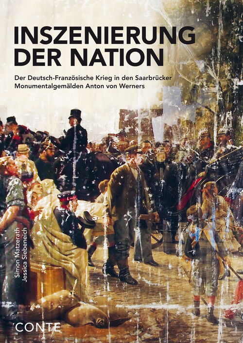 Inszenierung der Nation. Der Deutsch-Französische Krieg in den Saarbrücker Monumentalgemälden Anton von Werners
